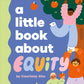 A Little Book About Equity - Board Book