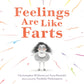 Feelings are Like Farts - Hardcover Picture Book