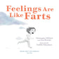 Feelings are Like Farts - Hardcover Picture Book