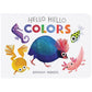 Hello Hello Colours - Board Book