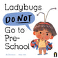 Ladybugs Do Not Go to Preschool - Hardcover Picture Book