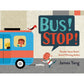 Bus! Stop! - Board Book