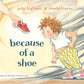 Because of a Shoe - Hardcover Picture Book
