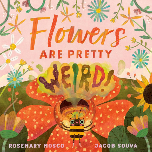 Flowers are Pretty . . . Weird - Hardcover Picture Book