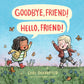 Goodbye, Friend! Hello, Friend! - Hardcover Picture Book