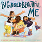 Big Bold Beautiful Me - Hardcover Picture Book
