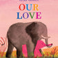 Our Love - Hardcover Picture Book