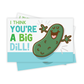 You're A Big Dill Valentine's Cards